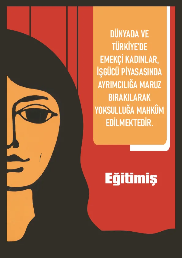DÜNYADA VE TÜRKİYE’DE EMEKÇİ KADINLAR, İŞGÜCÜ PİYASASINDA AYRIMCILIĞA MARUZ BIRAKILARAK YOKSULLUĞA MAHKÛM EDİLMEKTEDİR | EĞİTİM İŞ