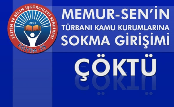 MEMUR-SEN’İN TÜRBANI KAMU KURUMLARINA SOKMA GİRİŞİMİ ÇÖKTÜ | EĞİTİM İŞ
