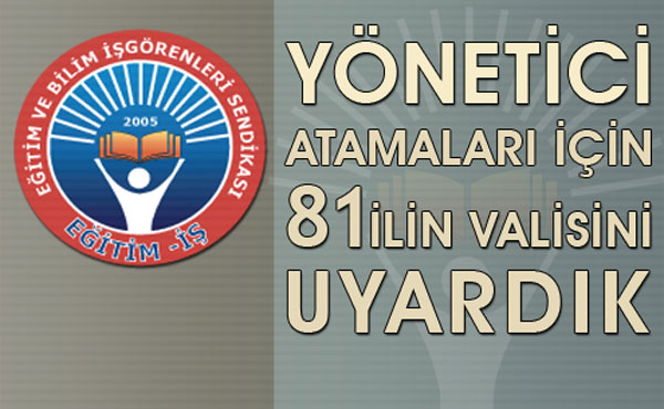 YÖNETİCİ ATAMALARI İÇİN 81 İLİN VALİSİNİ UYARDIK | EĞİTİM İŞ