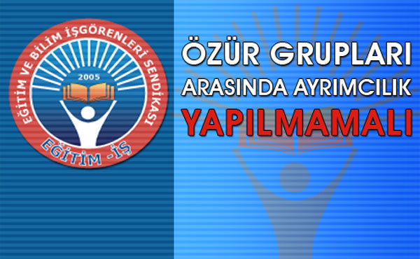 ÖZÜR GRUPLARI ARASINDA AYRIMCILIK YAPILMAMALI | EĞİTİM İŞ