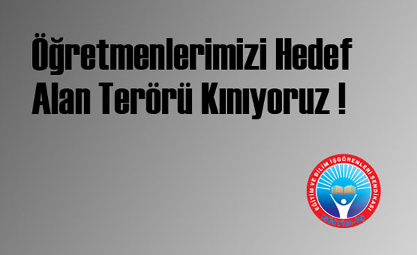 ÖĞRETMENLERİMİZİ HEDEF ALAN TERÖRÜ KINIYORUZ! | EĞİTİM İŞ