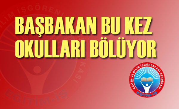 BAŞBAKAN BU KEZ OKULLARI BÖLÜYOR | EĞİTİM İŞ