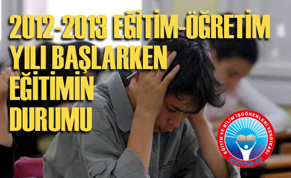 2012-2013 EĞİTİM-ÖĞRETİM YILI BAŞLARKEN EĞİTİMİN DURUMU | EĞİTİM İŞ