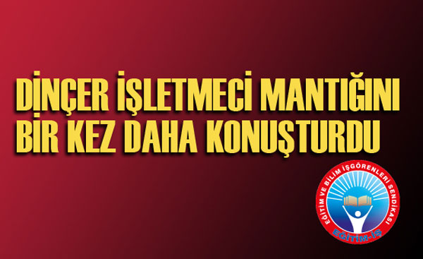DİNÇER İŞLETMECİ MANTIĞINI BİR KEZ DAHA KONUŞTURDU | EĞİTİM İŞ