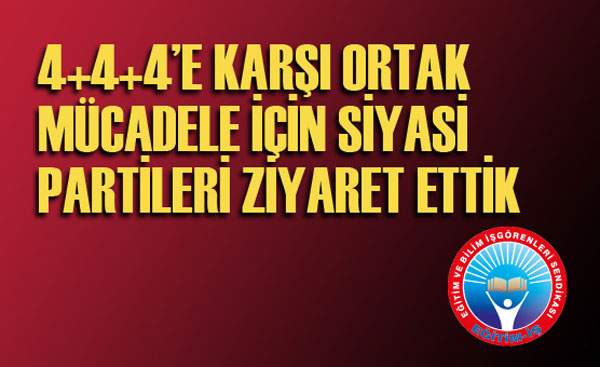 4+4+4’E KARŞI ORTAK MÜCADELE İÇİN SİYASİ PARTİLERİ ZİYARET ETTİK | EĞİTİM İŞ