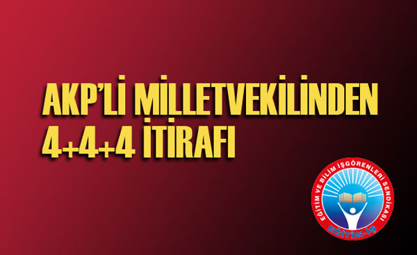  AKP’Lİ MİLLETVEKİLİNDEN 4+4+4 İTİRAFI | EĞİTİM İŞ