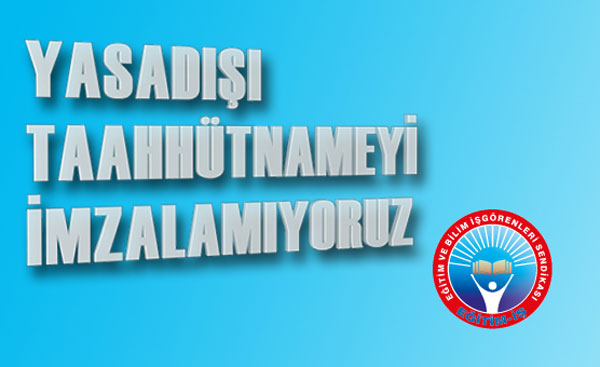 YASADIŞI TAAHHÜTNAMEYİ İMZALAMIYORUZ | EĞİTİM İŞ