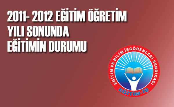 2011- 2012 EĞİTİM ÖĞRETİM YILI SONUNDA EĞİTİMİN DURUMU | EĞİTİM İŞ