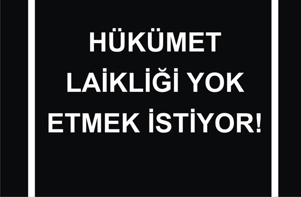  BAŞBAKAN HÜKÜMETİN HEDEFİNİN LAİKLİĞİ YOK ETMEK OLDUĞUNU İKRAR ETTİ… | EĞİTİM İŞ