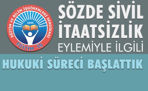 SÖZDE SİVİL İTAATSİZLİK EYLEMİYLE İLGİLİ HUKUKİ SÜRECİ BAŞLATTIK | EĞİTİM İŞ
