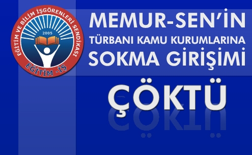 MEMUR-SEN’İN TÜRBANI KAMU KURUMLARINA SOKMA GİRİŞİMİ ÇÖKTÜ | EĞİTİM İŞ