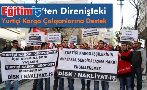 EĞİTİM-İŞ’TEN DİRENİŞTEKİ YURTİÇİ KARGO ÇALIŞANLARINA DESTEK | EĞİTİM İŞ
