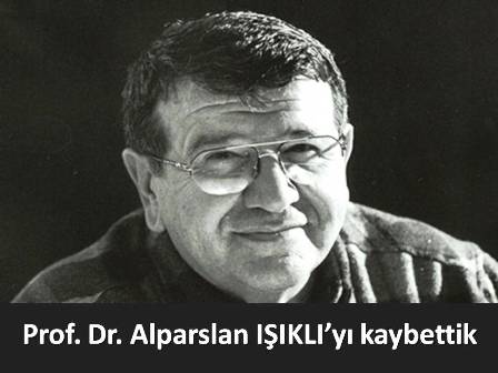 Prof. Dr. Alparslan IŞIKLI’yı kaybettik | EĞİTİM İŞ