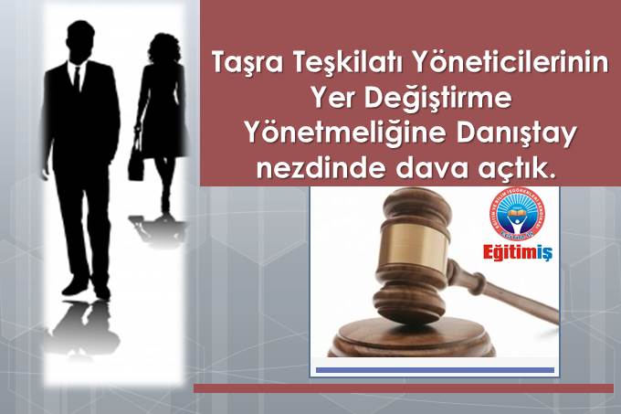 Taşra Teşkilatı Yöneticilerinin Yer Değiştirme Yönetmeliğine Danıştay nezdinde dava açtık | EĞİTİM İŞ