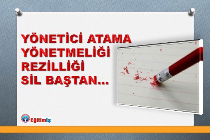 YÖNETİCİ ATAMA YÖNETMELİĞİ REZİLLİĞİ SİL BAŞTAN… | EĞİTİM İŞ