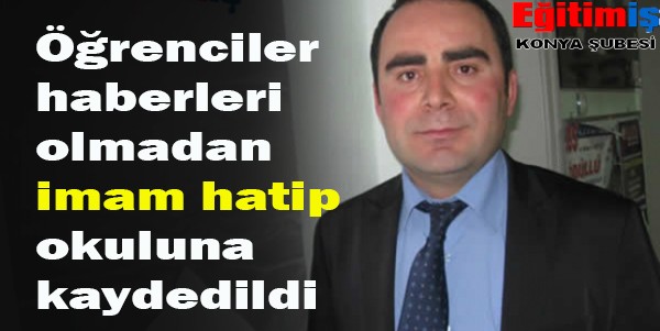 ÖĞRENCİLER HABERLERİ OLMADAN İMAM HATİP OKULUNA KAYDEDİLDİ | EĞİTİM İŞ