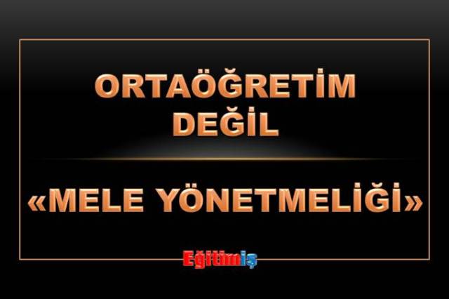 ORTAÖĞRETİM DEĞİL MELE YÖNETMELİĞİ | EĞİTİM İŞ