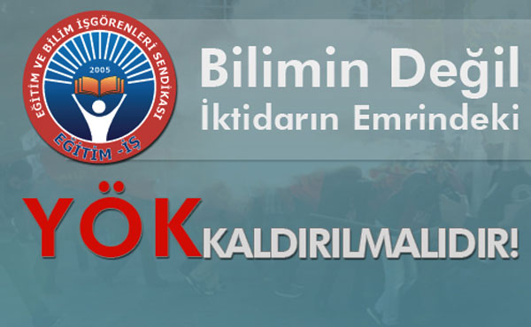 YÖK KALDIRILMALIDIR | EĞİTİM İŞ