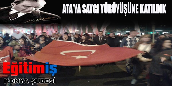 KONYA’DA ATA’YA SAYGI YÜRÜYÜŞÜ  | EĞİTİM İŞ
