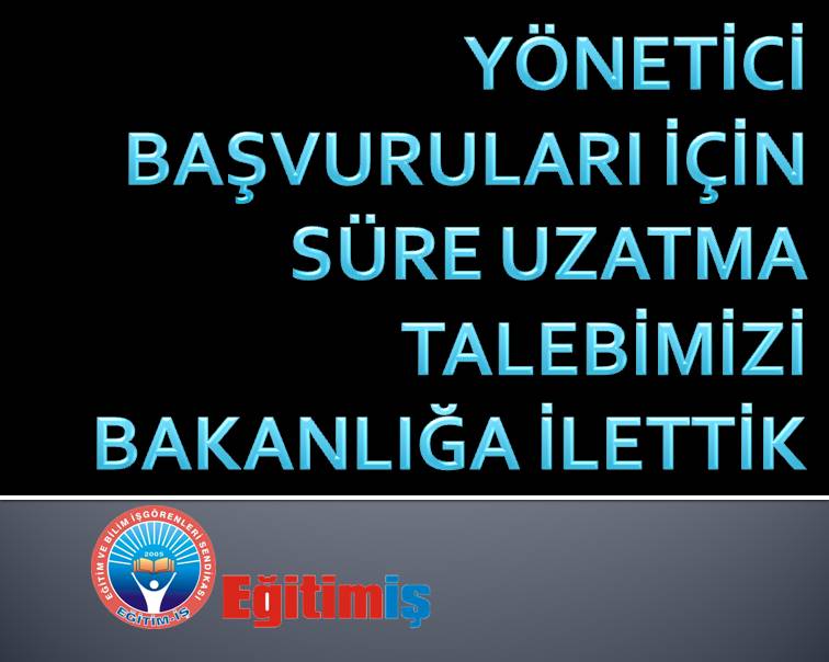 YÖNETİCİ BAŞVURULARI İÇİN SÜRE UZATMA TALEBİMİZİ BAKANLIĞA İLETTİK | EĞİTİM İŞ