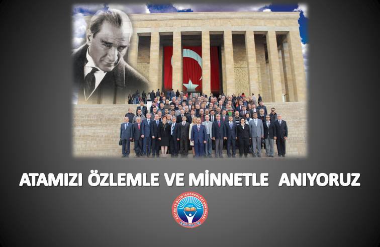 ULUSUMUZ ATATÜRK’Ü ASLA UNUTMAYACAKTIR | EĞİTİM İŞ