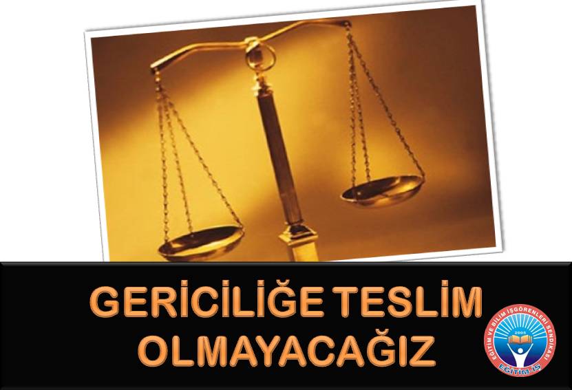 GERİCİLİĞE TESLİM OLMAYACAĞIZ | EĞİTİM İŞ