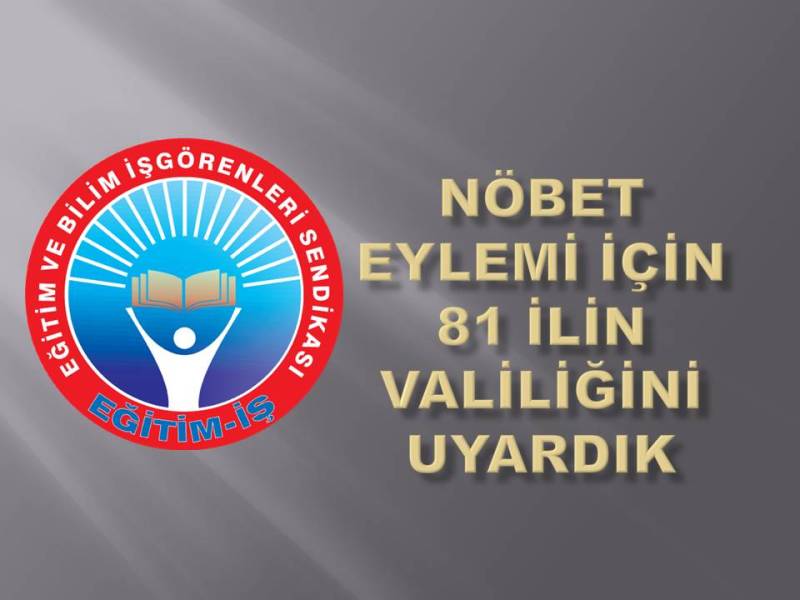NÖBET EYLEMİ İÇİN 81 İLİN VALİLİĞİNİ UYARDIK | EĞİTİM İŞ