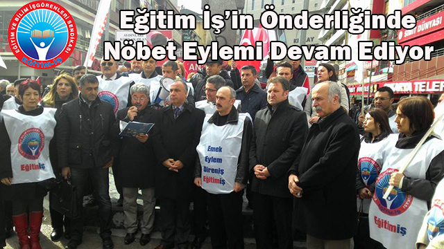 EĞİTİM-İŞ’İN ÖNDERLİĞİNDE NÖBET EYLEMİ DEVAM EDİYOR | EĞİTİM İŞ