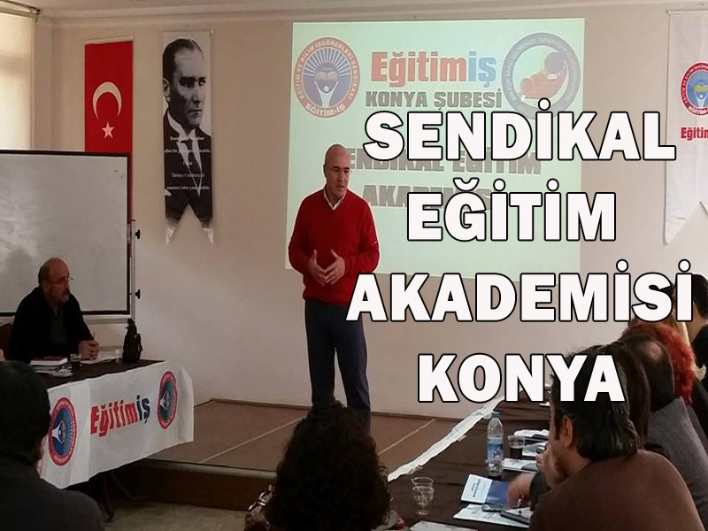 SENDİKAL EĞİTİM AKADEMİSİ KONYA ÇALIŞMALARI TAMAMLANDI | EĞİTİM İŞ