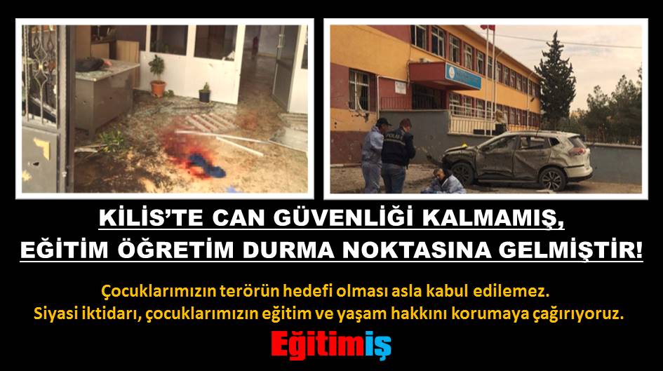 KİLİS’TE CAN GÜVENLİĞİ KALMAMIŞ,  EĞİTİM ÖĞRETİM DURMA NOKTASINA GELMİŞTİR! | EĞİTİM İŞ