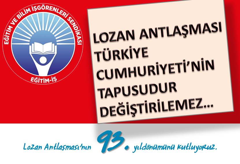 LOZAN ANTLAŞMASI TÜRKİYE CUMHURİYETİ’NİN TAPUSUDUR DEĞİŞTİRİLEMEZ | EĞİTİM İŞ