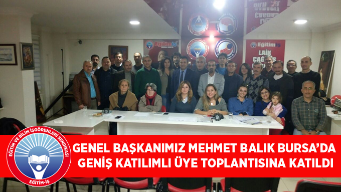 GENEL BAŞKANIMIZ MEHMET BALIK BURSA’DA  GENİŞ KATILIMLI ÜYE TOPLANTISINA KATILDI | EĞİTİM İŞ