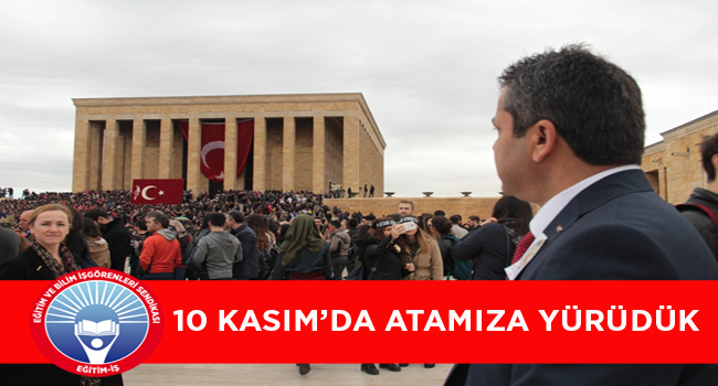 10 KASIM’DA ATAMIZA YÜRÜDÜK  | EĞİTİM İŞ