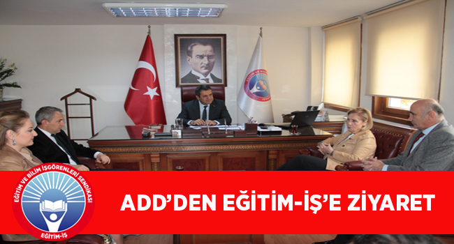 ADD’DEN EĞİTİM-İŞ’E ZİYARET  | EĞİTİM İŞ