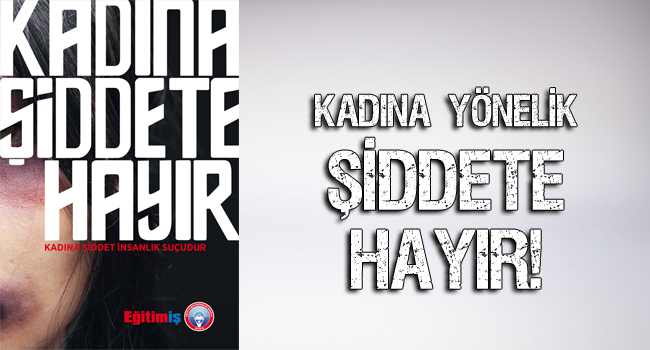 KADINA YÖNELİK ŞİDDETE HAYIR! | EĞİTİM İŞ
