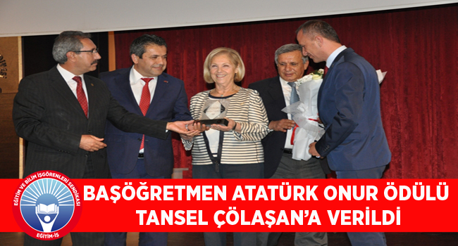 BAŞÖĞRETMEN ATATÜRK ONUR ÖDÜLÜ TANSEL ÇÖLAŞAN’A VERİLDİ | EĞİTİM İŞ