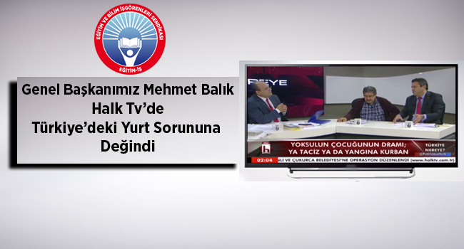 Genel Başkanımız Mehmet Balık Halk Tv`de Türkiye`deki Yurt Sorununa Değindi | EĞİTİM İŞ