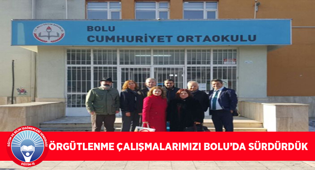ÖRGÜTLENME ÇALIŞMALARIMIZI BOLU’DA SÜRDÜRDÜK | EĞİTİM İŞ