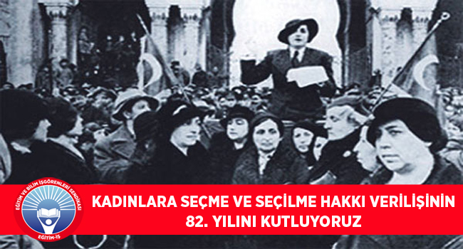 KADINLARA SEÇME VE SEÇİLME HAKKI VERİLİŞİNİN 82. YILINI KUTLUYORUZ | EĞİTİM İŞ
