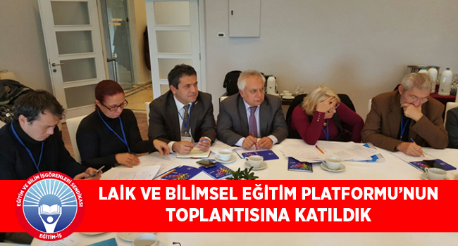 LAİK VE BİLİMSEL EĞİTİM PLATFORMU’NUN TOPLANTISINA KATILDIK  | EĞİTİM İŞ