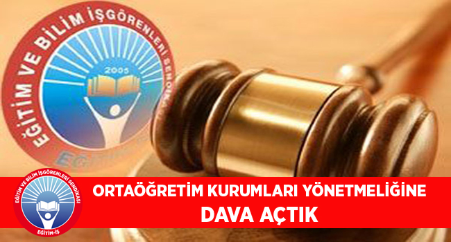ORTAÖĞRETİM KURUMLARI YÖNETMELİĞİNE DAVA AÇTIK | EĞİTİM İŞ