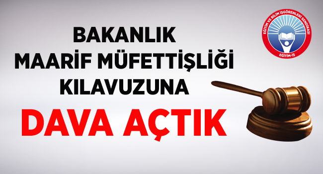 BAKANLIK MAARİF MÜFETTİŞLİĞİ KILAVUZUNA DAVA AÇTIK | EĞİTİM İŞ