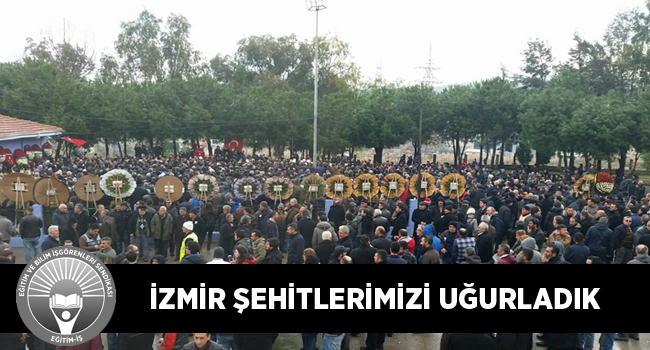 İZMİR ŞEHİTLERİMİZİ UĞURLADIK | EĞİTİM İŞ