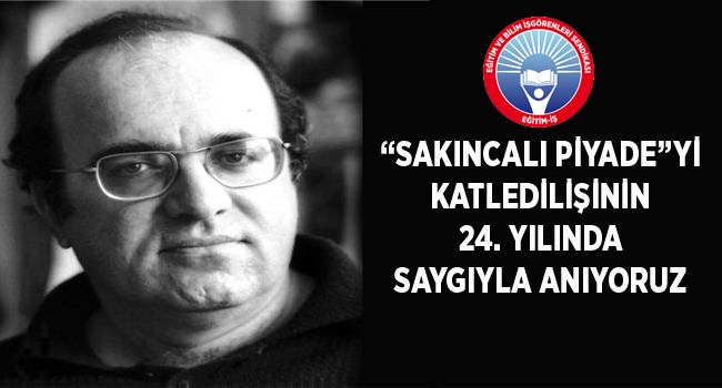 “SAKINCALI PİYADE”Yİ KATLEDİLİŞİNİN 24. YILINDA SAYGIYLA ANIYORUZ | EĞİTİM İŞ
