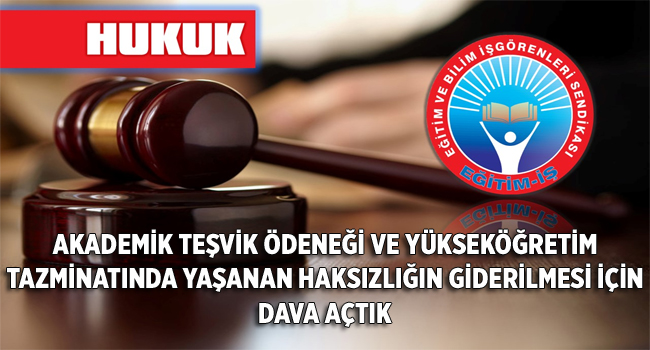 AKADEMİK TEŞVİK ÖDENEĞİ VE YÜKSEKÖĞRETİM TAZMİNATINDA YAŞANAN HAKSIZLIĞIN GİDERİLMESİ İÇİN DAVA AÇTIK | EĞİTİM İŞ