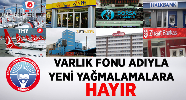 VARLIK FONU ADIYLA YENİ YAĞMALAMALARA HAYIR | EĞİTİM İŞ