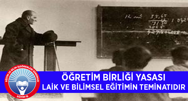 ÖĞRETİM BİRLİĞİ YASASI LAİK VE BİLİMSEL EĞİTİMİN TEMİNATIDIR | EĞİTİM İŞ