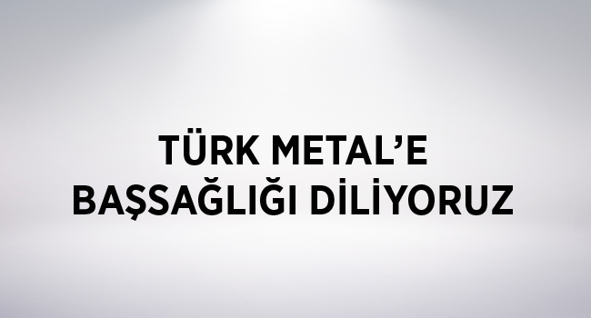TÜRK METAL’E BAŞSAĞLIĞI DİLİYORUZ | EĞİTİM İŞ