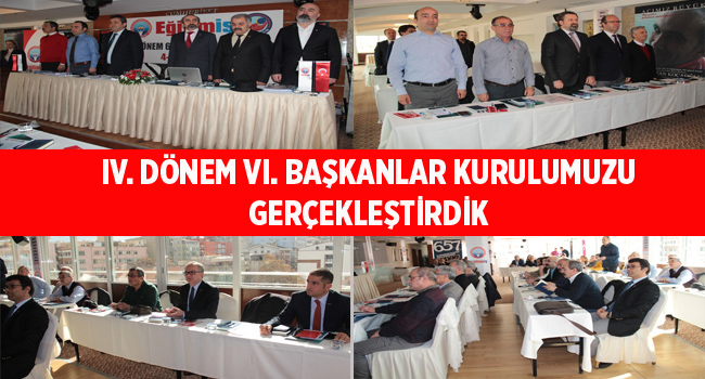 IV. DÖNEM VI. BAŞKANLAR KURULUMUZU GERÇEKLEŞTİRDİK | EĞİTİM İŞ