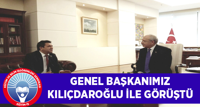 GENEL BAŞKANIMIZ KILIÇDAROĞLU İLE GÖRÜŞTÜ  | EĞİTİM İŞ